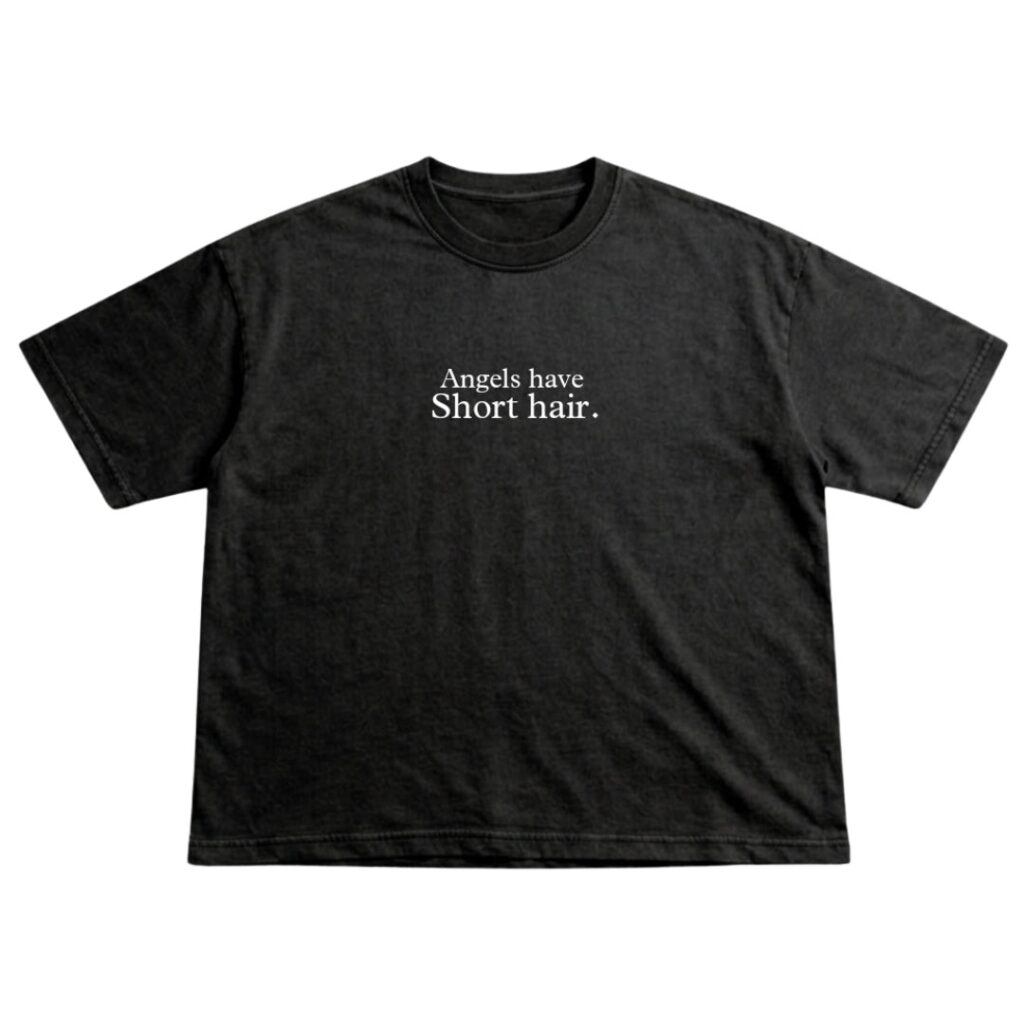 ANGELS HAVE SHORT HAIR TEE